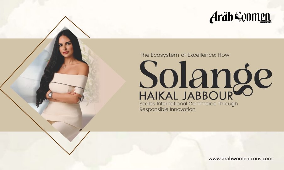 The Ecosystem of Excellence How Solange Haikal Jabbour Scales International Commerce Through Responsible Innovation